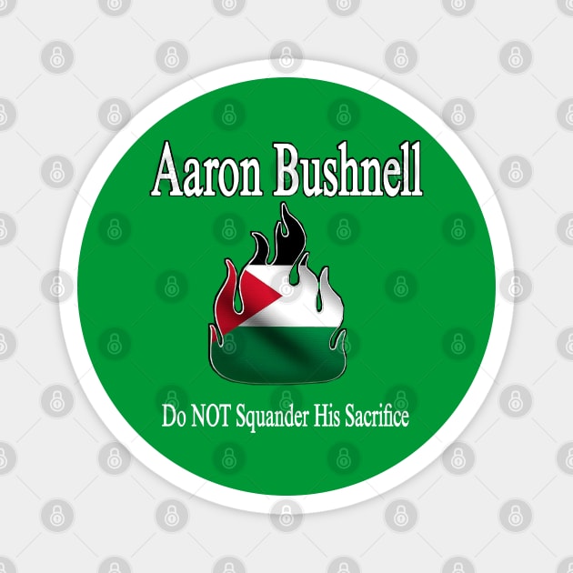 Aaron Bushnell 🔥 Do NOT Squander His Sacrifice - Palestine Flag - Front Magnet by SubversiveWare